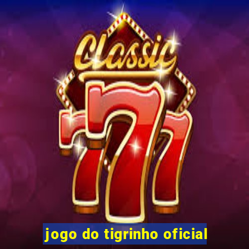 jogo do tigrinho oficial