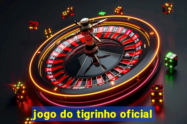 jogo do tigrinho oficial