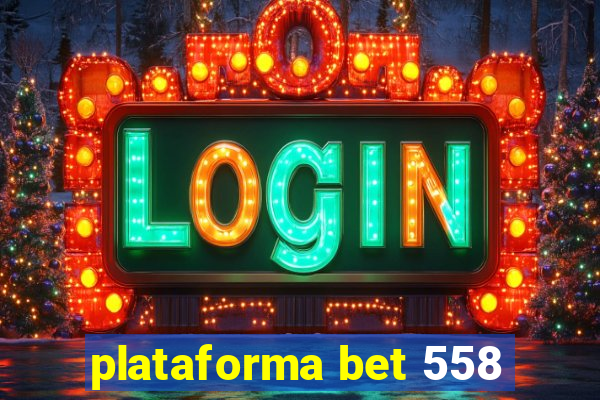 plataforma bet 558