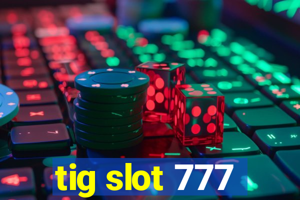 tig slot 777