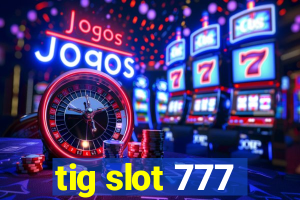 tig slot 777