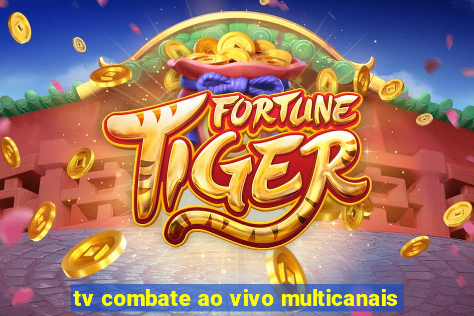 tv combate ao vivo multicanais