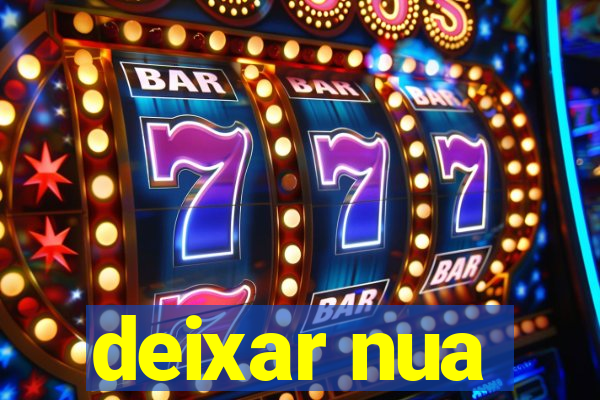 deixar nua