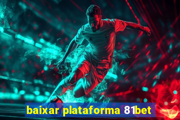 baixar plataforma 81bet