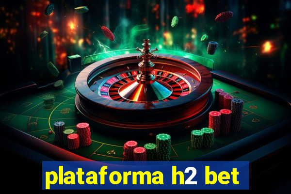 plataforma h2 bet