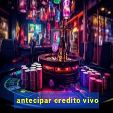 antecipar credito vivo