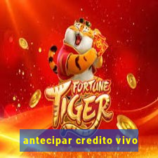 antecipar credito vivo