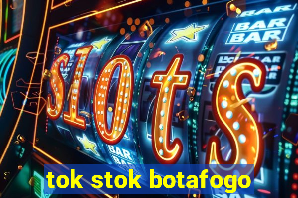 tok stok botafogo