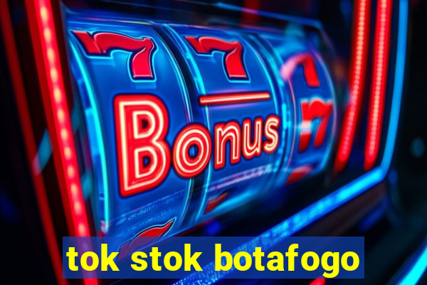 tok stok botafogo