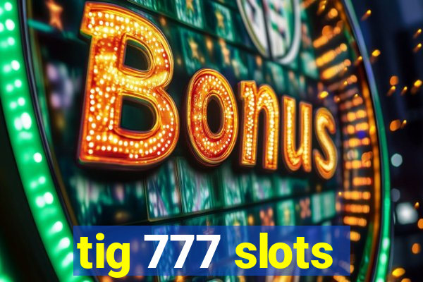 tig 777 slots