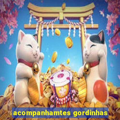 acompanhamtes gordinhas