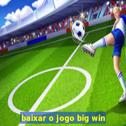 baixar o jogo big win