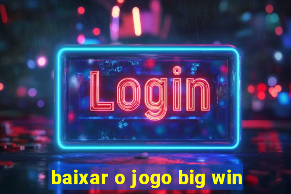 baixar o jogo big win