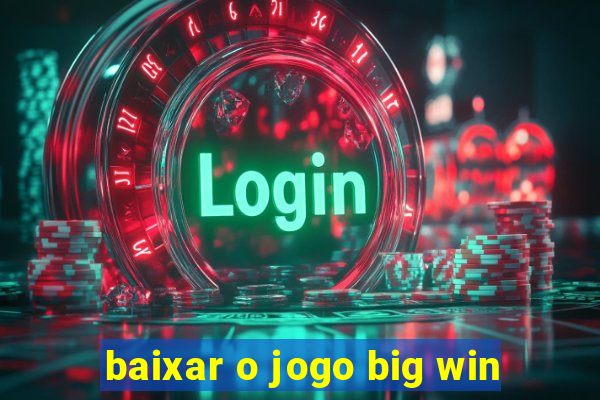 baixar o jogo big win