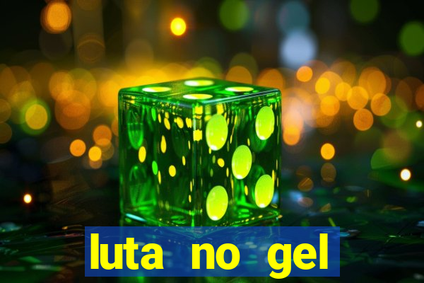 luta no gel cassino show