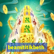 beamititikbeth