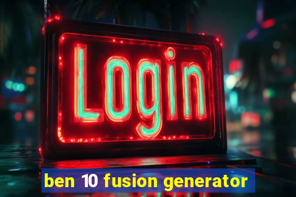 ben 10 fusion generator