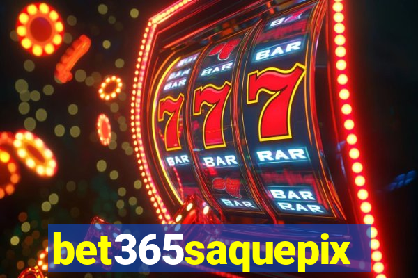 bet365saquepix