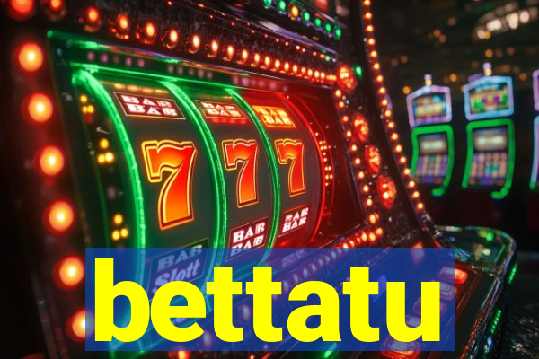 bettatu