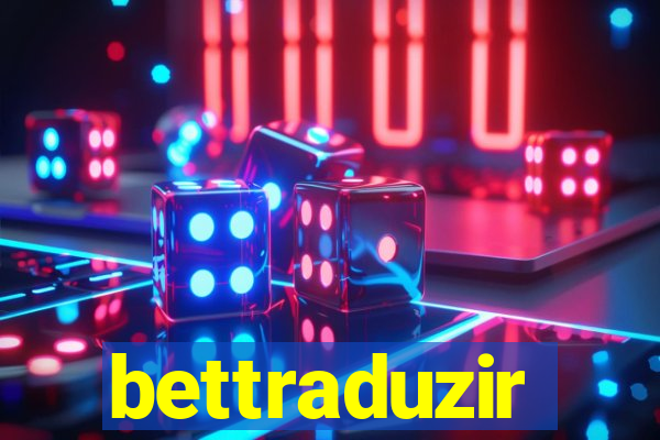 bettraduzir