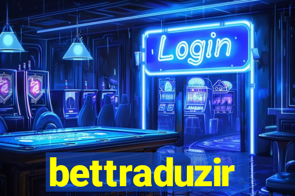 bettraduzir