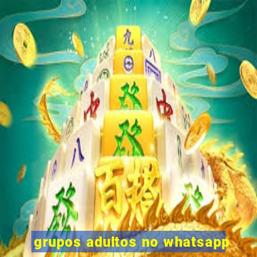 grupos adultos no whatsapp