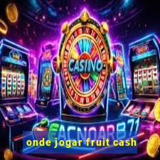 onde jogar fruit cash