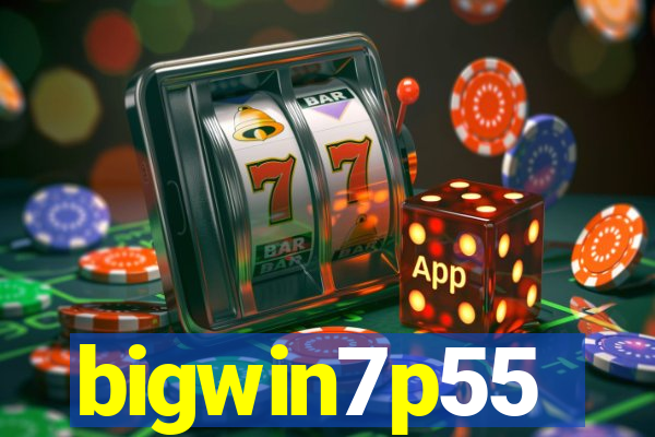 bigwin7p55