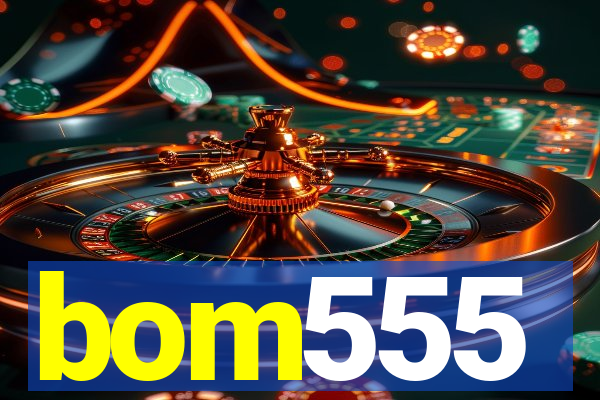 bom555