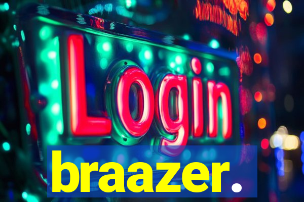 braazer.