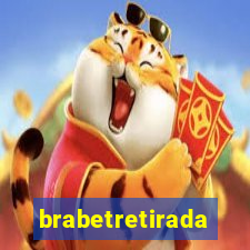 brabetretirada