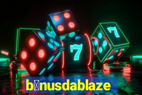 b么nusdablaze