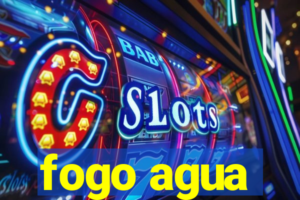 fogo agua