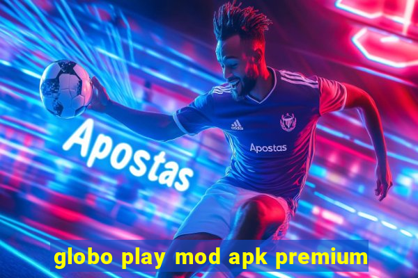 globo play mod apk premium