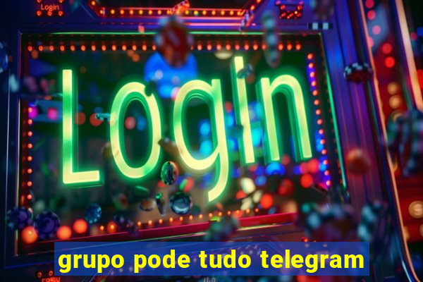 grupo pode tudo telegram