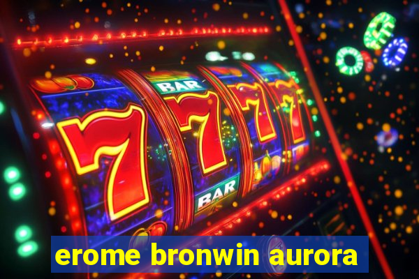 erome bronwin aurora