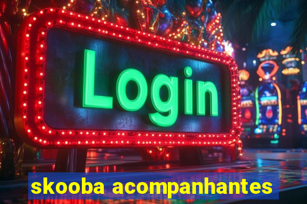 skooba acompanhantes