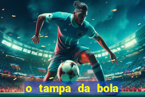 o tampa da bola ao vivo