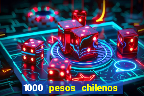 1000 pesos chilenos em reais