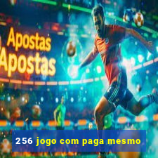 256 jogo com paga mesmo