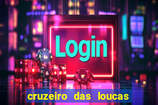 cruzeiro das loucas onde assistir