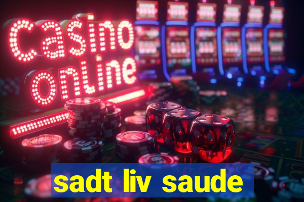 sadt liv saude