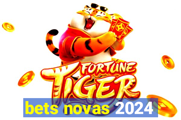 bets novas 2024