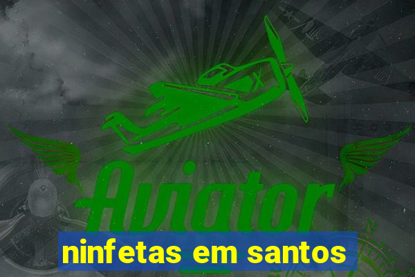 ninfetas em santos