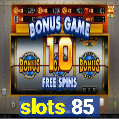 slots 85