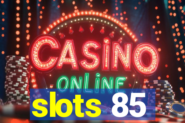 slots 85