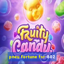 pneu fortune fsr-802