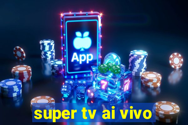 super tv ai vivo