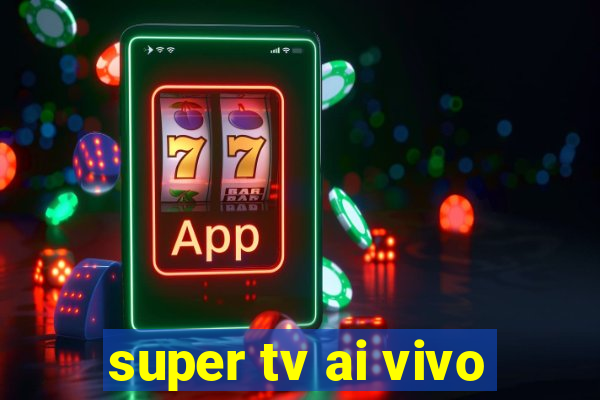 super tv ai vivo