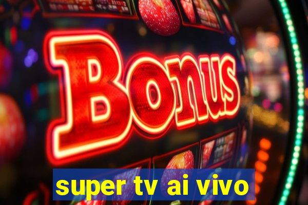 super tv ai vivo